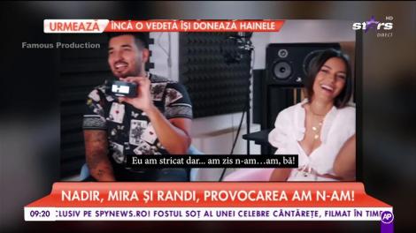 Nadir, Mira şi Randi, provocarea AM/N-AM! Cum au răpuns la cele mai incomode întrebări