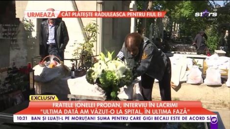 Fratele Ionelei Prodan, interviu în lacrimi: "În a treia zi nu a mai recunoscut pe nimeni"