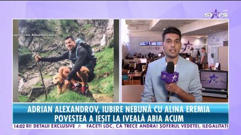 Adrian Alexandrov a trăit poveste de dragoste nebună cu Alina Eremia