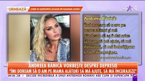 Andreea Bănică vorbește despre depresie: "Îmi doream să o am pe mama alături să mă ajute, să mă încurajeze"