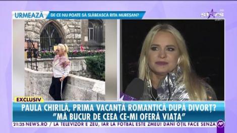 Paula Chirilă, prima vacanță romantică după divorț? "Sunt într-o perioadă fericită a vieții mele"
