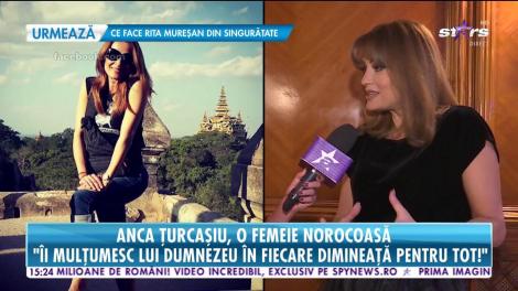 Anca Ţurcaşiu, o femeie norocoasă! "Nu am trecut în viaţă prin momente grele!"