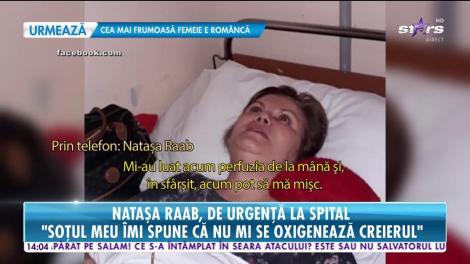Actrița Nataşa Raab, internată de urgenţă: ”Soțul meu îmi spune că nu mi se oxigenează creierul”