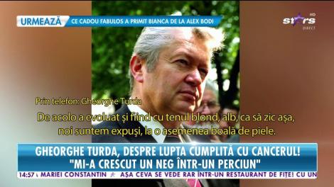 Gheorghe Turda, dezvăluiri emoționante despre lupta sa cu cancerul. „Mi-a crescut un…”