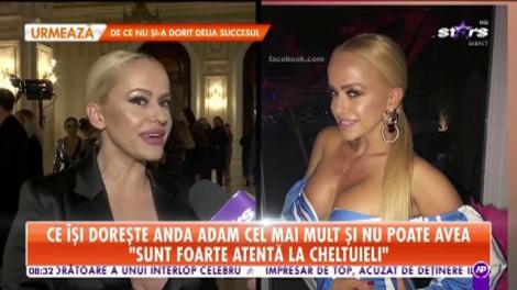Ce își dorește Anda Adam cel mai mult și nu poate avea: "O să muncesc să pot să-mi cumpăr tot ce vreau"