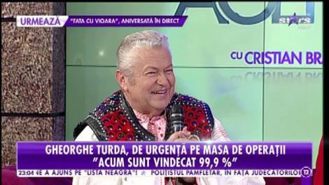 Gheorghe Turda, de urgenţă pe masa de operaţii! "Sunt vindecat 99,9%!""