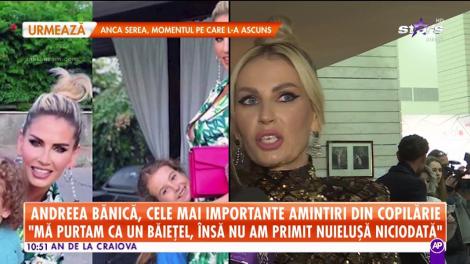 Andreea Bănică, cele mai importante amintiri din copilărie: ”Mă purtam ca un băiețel”