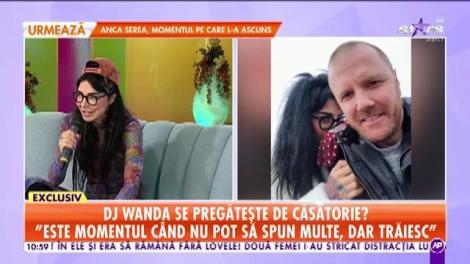 DJ Wanda se pregătește de căsătorie: ”Am știut că dragostea o să mă vindece de tot”