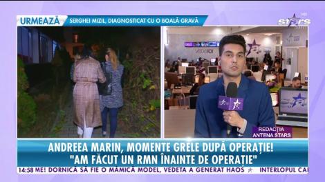 Andreea Marin, momente grele după operaţie