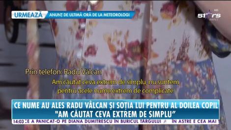 Ce nume au ales Radu Vâlcan și soția lui pentru al doilea copil