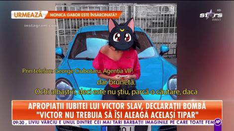 Apropiații iubitei lui Victor Slav, declarații bombă