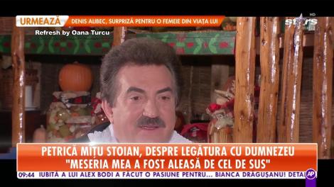 Petrică Mîţu Stoian, despre legătură cu Dumnezeu: "Meseria mea a fost aleasă de cel de sus"