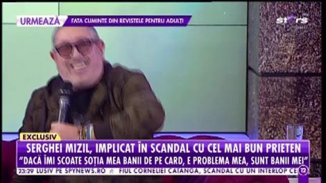 Serghei Mizil, scandal monstru cu un fost prieten: ”Tot scandalul dintre noi a pornit de la o femeie”
