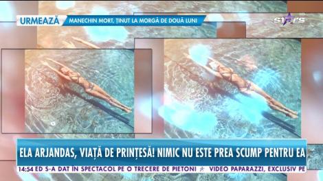 Ela Arjandas, viaţă de prinţesă! Nimic nu este prea scump pentru ea!