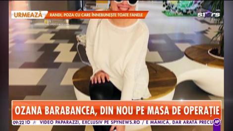 Ozana Barabancea, din nou pe masa de operaţie