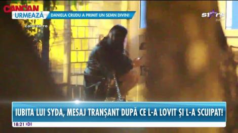 După ce l-a lovit şi l-a scuipat, iubita lui Syda transmite un mesaj tranşant!