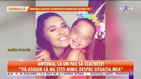 Antonia a cedat! Mesajul dur transmis celor care vorbesc despre fiica ei: „Vă asigur că nu știți nimic despre situația mea!”