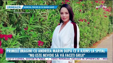 Primele imagini cu Andreea Marin după ce a ajuns la spital