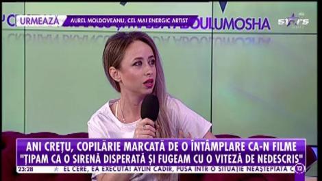 Ani Crețu, copilărie marcată de o întâmplare ca în filme: "Ţipam ca o sirenă disperată şi fugeam cu o viteză de nedescris"