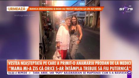 Vestea neaşteptată pe care a primit-o Anamaria Prodan de la medici