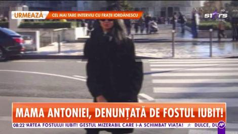 Mama Antoniei, denunțată de fostul iubit