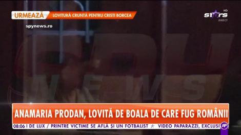 Anamaria Prodan, lovită de boala de care fug românii