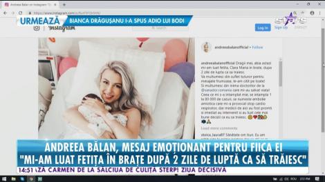 Andreea Bălan, mesaj emoționat pentru fiica ei:  "Medicii au luat cele mai bune decizii că eu să trăiesc"