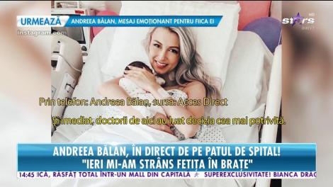 Andreea Bălan, în direct de pe patul de spital! "Sunt fericita ca moartea a trecut pe langa mine!"