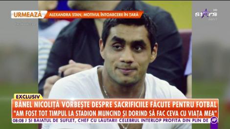 Bănel Nicoliţă, totul despre sacrificiile făcute pentru o carieră de succes: Eram pe terenul de fotbal de dimineața până seara