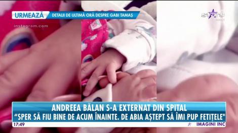 Andreea Balan s-a externat din spital