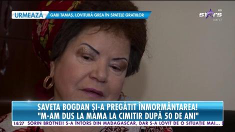 Saveta Bogdan şi-a pregătit înmormântarea: Mi-am cumpărat un loc de veci