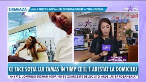 Ce face soția lui Tamaș în timp ce el e arestat la domiciliu