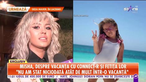 Misha, despre vacanţa cu Connect-R şi fetiţa lor! "Am încercat să îi oferim Mayei cât mai mult din timpul nostru"