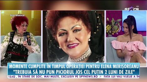 Elena Merişoreanu, momente cumplite în timpul operaţiei