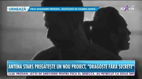 Antena Stars pregăteşte un nou proiect ce se anunţă a fi incendiar: Dragoste fără secrete!