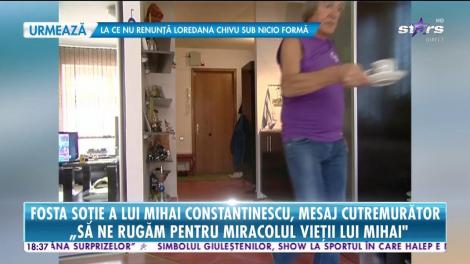 Star News. Fosta soţie a lui Mihai Constantinescu, Mihaela, mesaj cutremurător: Să ne rugăm pentru miracolul vieții lui Mihai