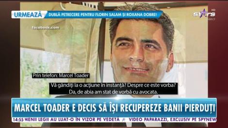 Marcel Toader e decis să își recupereze banii pierduți: Am vorbit cu avocata mea și mă gândesc la o acțiune în instanță