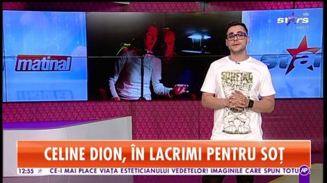 Star Matinal. Celine Dion, în lacrimi pentru soț
