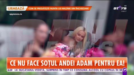 Ce nu face soțul Andei Adam pentru ea!