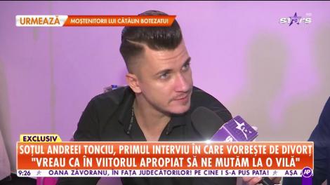 Star Matinal. Soțul Andreei Tonciu, primul interviu în care vorbește de divorț