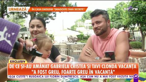 De ce și-au amânat Gabriela Cristea și Tavi Clonda vacanța