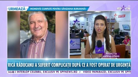 Rică Răducanu a suferit complicaţii după ce a fost operat de urgenţă