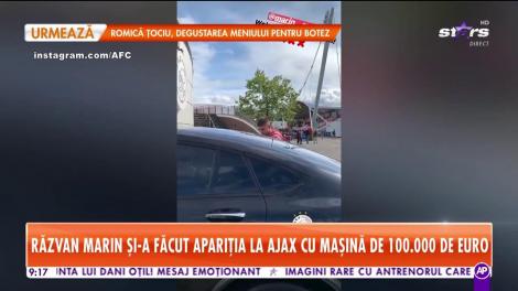 Star Matinal. Răzvan Marin și-a făcut apariția la Ajax cu mașina de sute de euro