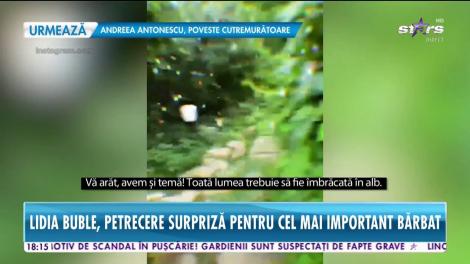 Star News. Lidia Buble, petrecere surpriză pentru cel mai important bărbat din viaţa ei