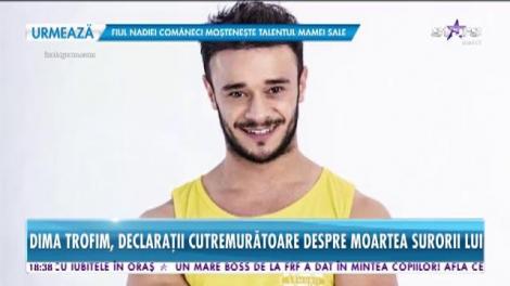 Star News. Dima Trofim, declaraţii cutremurătoare despre moartea surorii lui