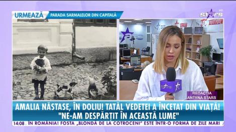Star Magazin. Amalia Năstase, în doliu. Tatăl vedetei a încetat din viață