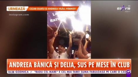 Andreea Bănică și Delia, sus pe mese în club! Ce fel se distrează artiștii noștri