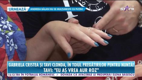 Gabriela Cristea şi Tavi Clonda și-au ales verighetele! Cei doi au avut preferințe total opuse: „Eu vreau aur roz”