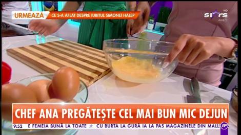 Chef Ana pregăteşte cel mai bun mic dejun