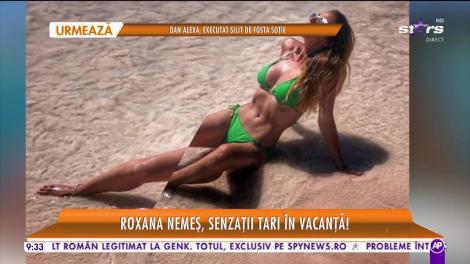 Star Matinal. Roxana Nemeş, senzații tari în vacanță!
